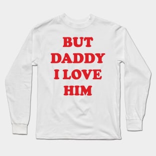 But Daddy I Love Him v3 Long Sleeve T-Shirt